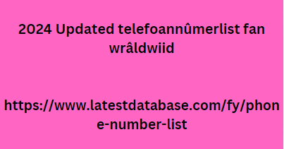 2024 Updated telefoannûmerlist fan wrâldwiid