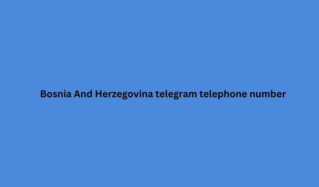 Bosnia And Herzegovina telephone number