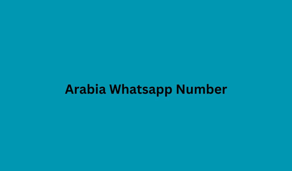 Arabia Whatsapp Number​