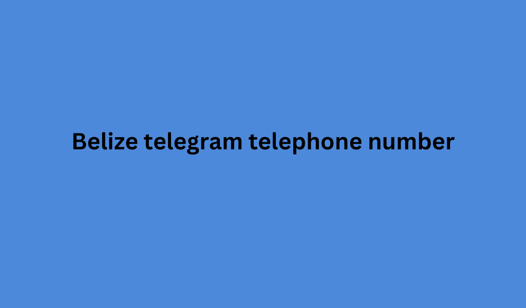 Belize telegram telephone number