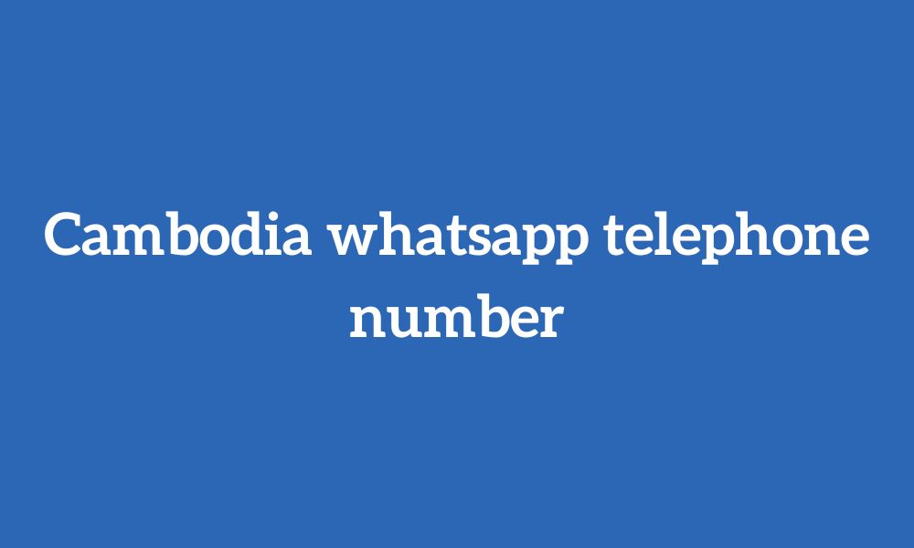 Cambodia whatsapp telephone number