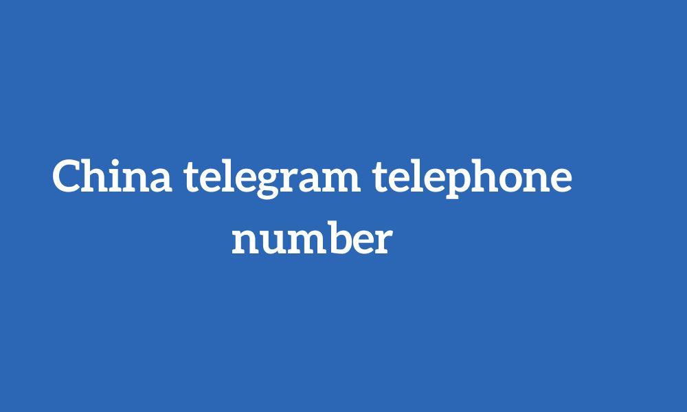 China telegram telephone number