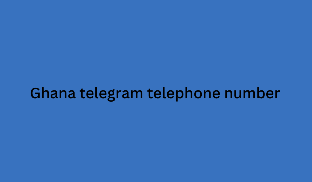 Ghana telegram telephone number