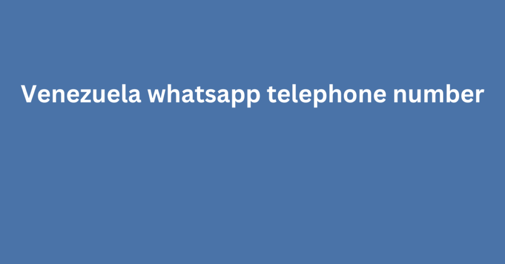 Venezuela whatsapp telephone number