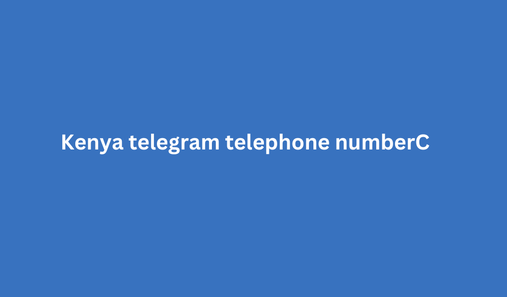 Kenya telegram telephone numberC