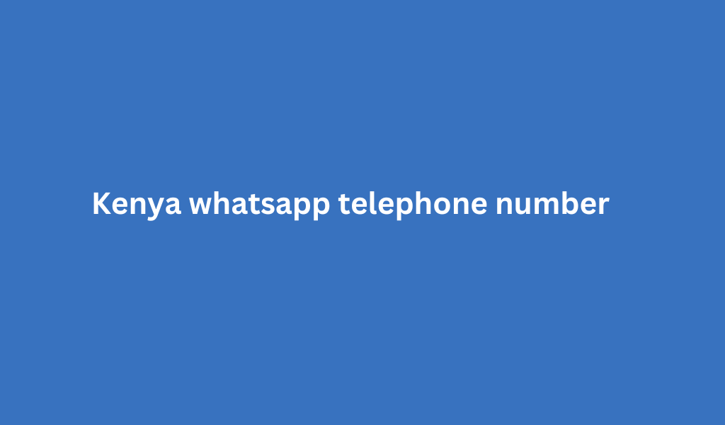 Kenya whatsapp telephone number