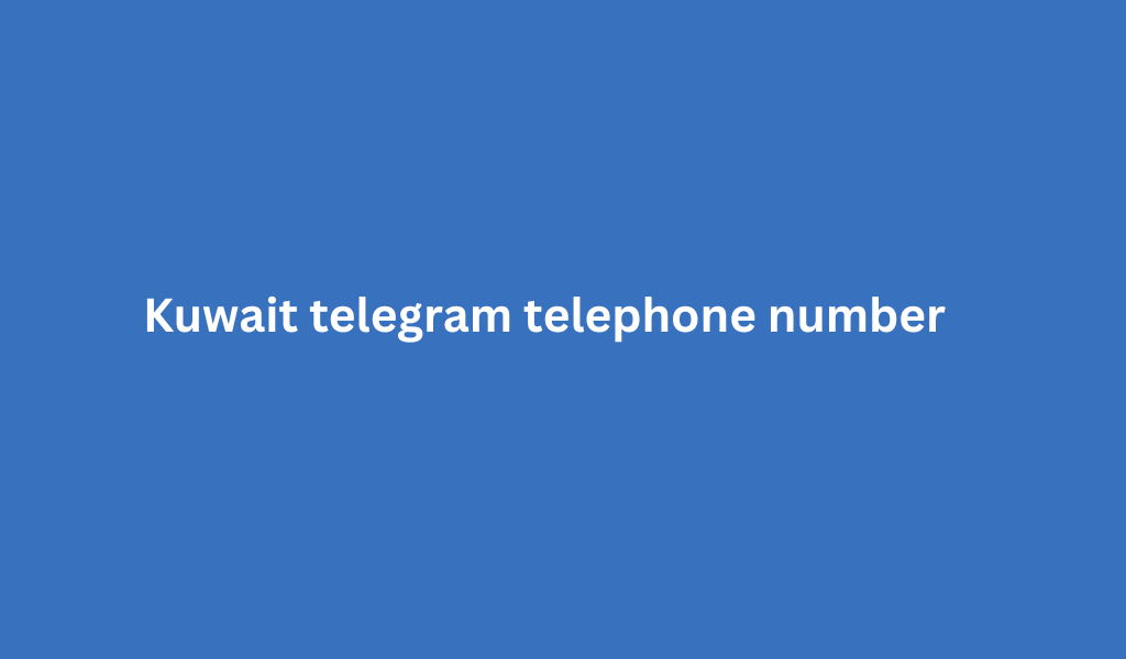 Kuwait telegram telephone number